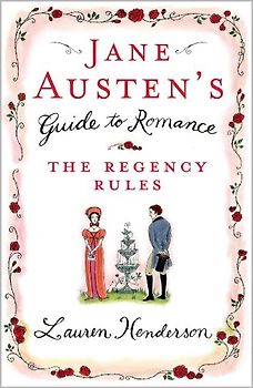 Jane Austen's Guide to Romance: The Regency Rules - Lauren Henderson