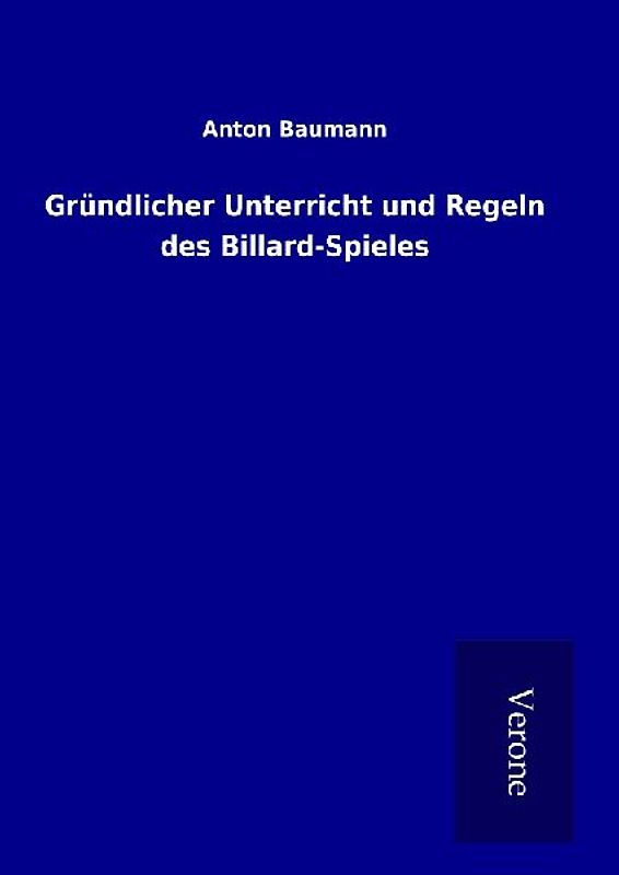 Gründlicher Unterricht und Regeln des Billard-Spieles