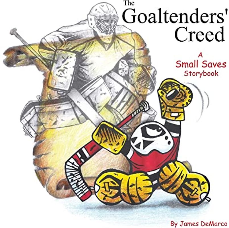 The Goaltenders' Creed: A Small Saves Storybook