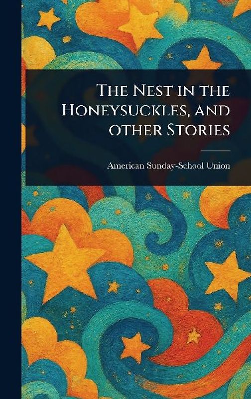 The Nest in the Honeysuckles, and Other Stories