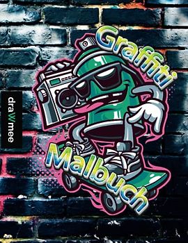 Graffiti Malbuch: Echte Street-Art Zeichnungen für Erwachsene & Kinder ab 10 Jahren: 30 coole Illustrationen von internationalen Graffiti-Künstlern