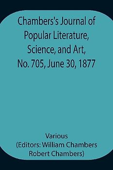 Chambers'S Journal Of Popular Literature, Science, And Art, No. 705, June 30, 1877
