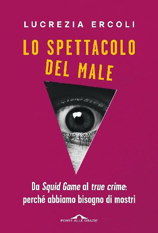 Lo spettacolo del male. Da 'Squid Game' al 'true crime': perché abbiamo bisogno di mostri