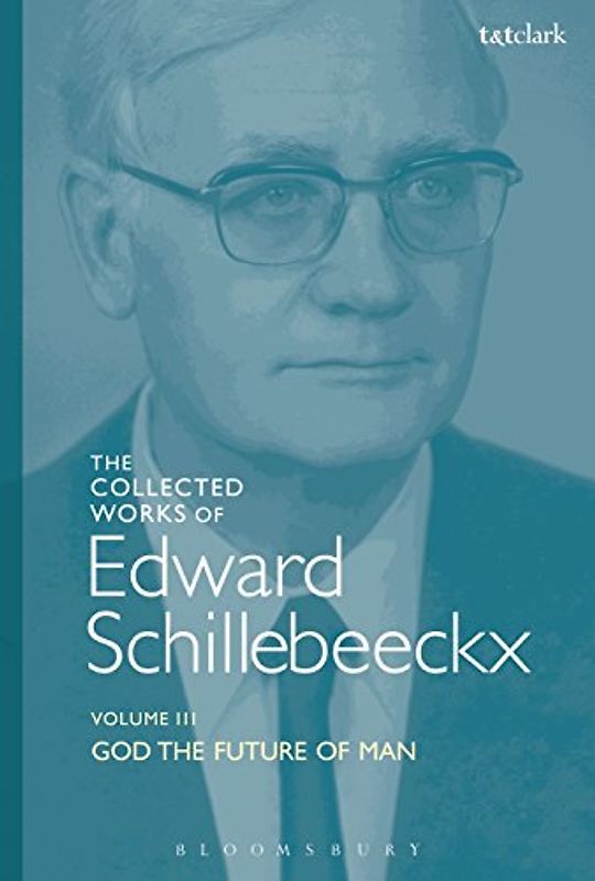 The Collected Works of Edward Schillebeeckx Volume 3: God the Future of Man (Edward Schillebeeckx Collected Works)