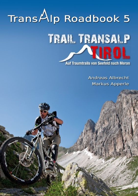 Transalp Roadbook 5: Trail Transalp Tirol 2.0. Auf Traumtrails von Seefeld nach Meran