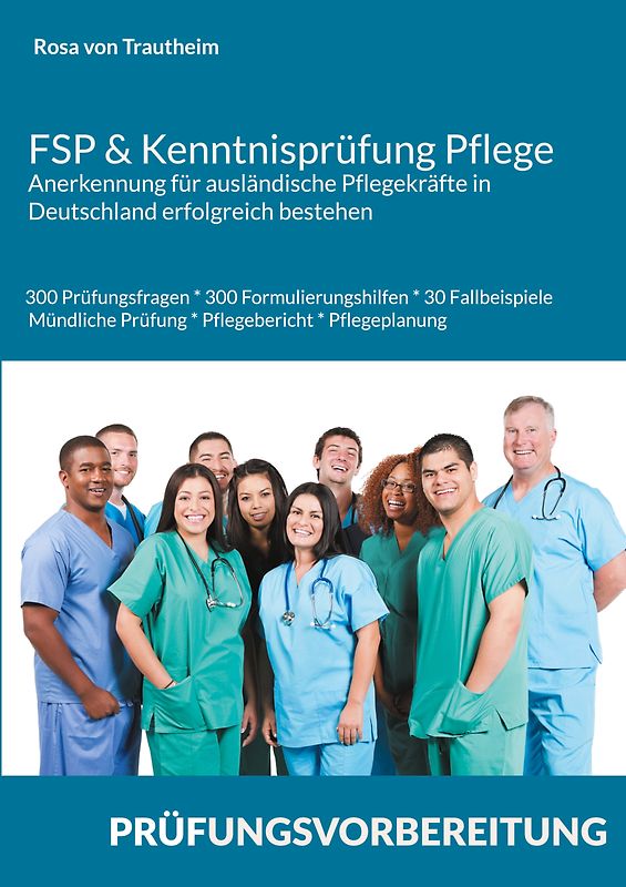 FSP & Kenntnisprüfung Pflege * Anerkennung für ausländische Pflegekräfte in Deutschland erfolgreich bestehen