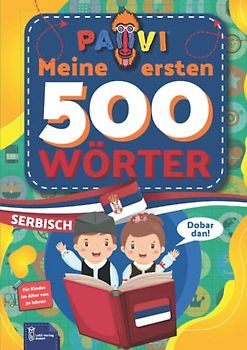 Serbisch: PAVI - 500 erste Wörter: Srpski: Geschenkbuch für Kinder, Anfänger, Fortgeschrittene - Wörterbuch Fremdschprachen: Serbisch - Srpski