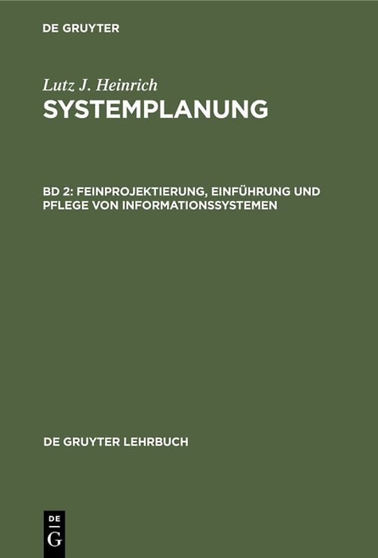 Lutz J. Heinrich: Systemplanung / Feinprojektierung, Einführung und Pflege von Informationssystemen