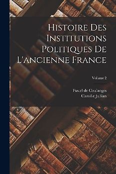 Histoire des institutions politiques de l'ancienne France; Volume 2