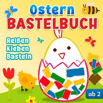 Ostern Bastelbuch: Reißen, Kleben und Basteln ab 2 Jahren