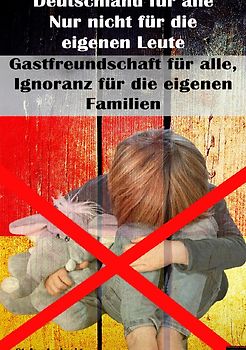 Deutschland für alle I Nur nicht für die eigenen Leute I Gastfreundschaft für alle, Ignoranz für die eigenen Familien