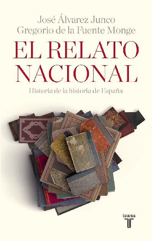 El relato nacional : historia de la historia de España