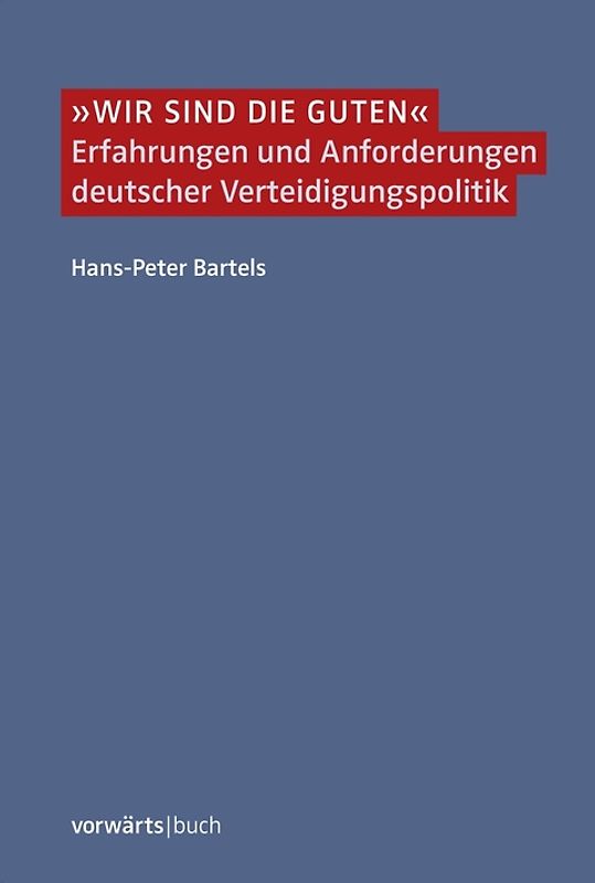 "Wir sind die Guten". Erfahrungen und Anforderungen deutscher Verteidigungspolitik
