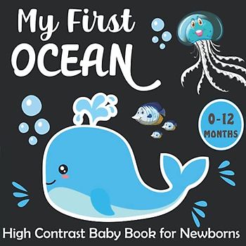 My First Ocean High Contrast Baby Book for Newborns: Amazing Black and White Marine Life Pictures and Cute Patterns for Visual Sensory Stimulation ( Perfect for Babies and Newborns )