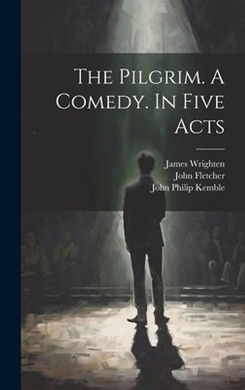 The Pilgrim. A Comedy. In Five Acts