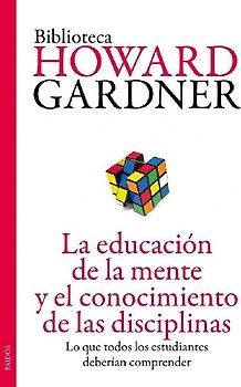 La educación de la mente y el conocimiento de las disciplinas : lo que todos los estudiantes deberían comprender