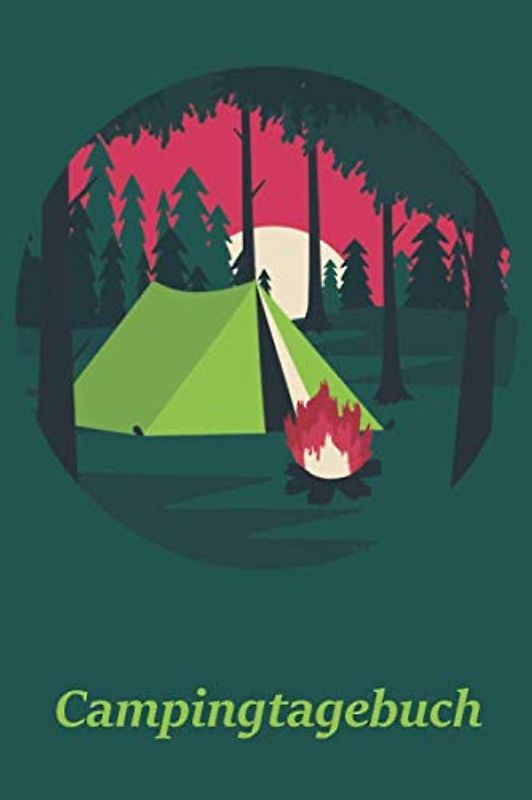 Campingtagebuch: Motiv Lagerfeuer vor Zelt | Logbuch für Camping-Trips mit dem Wohnmobil, Wohnwagen oder Zelt | 100 Seiten zum selber ausfüllen | ... | Journal mit tollen vorgefertigten Feldern