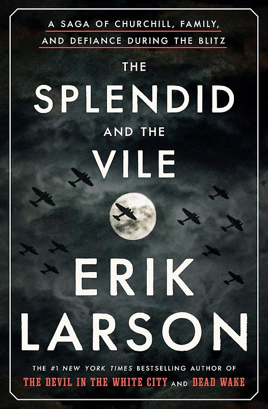 The Splendid and the Vile - A Saga of Churchill, Family, and Defiance During the Blitz - Erik Larson [Hardcover]