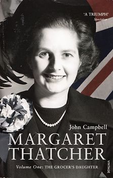 Margaret Thatcher - Volume One - The Grocer’s Daughter - John Campbell [Paperback]