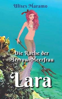 Die Rache der Merrow Meerfrau Lara: Meerfrau Lara versucht, die Irische Merrow Legende umzudrehen (Merrow Meerjungfrauen mit magischer Mütze)