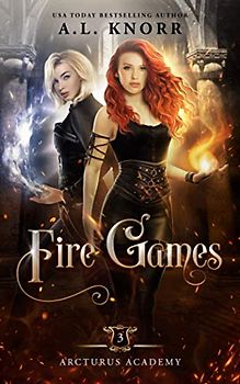 Fire Games: A Young Adult Fantasy (Arcturus Academy, Band 3)