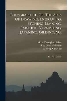 Polygraphice, Or, The Arts Of Drawing, Engraving, Etching, Limning, Painting, Vernishing, Japaning, Gilding, &c.