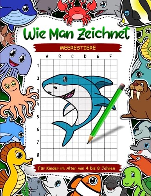 Wie man Meerestiere für Kinder im Alter von 4 bis 8 Jahren zeichnet: Lustiges und einfaches Schritt-für-Schritt-Zeichen-Aktivitätsbuch für Kinder. ... Meeresbewohner und Wassertiere zu zeichnen