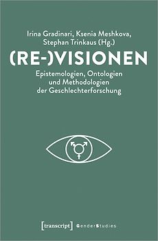 (Re-)Visionen – Epistemologien, Ontologien und Methodologien der Geschlechterforschung
