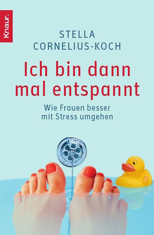 Ich bin dann mal entspannt. Wie Frauen besser mit Stress umgehen