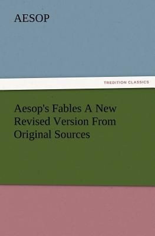 Aesop's Fables A New Revised Version From Original Sources