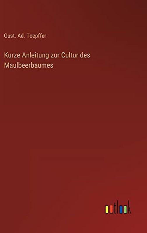 Kurze Anleitung zur Cultur des Maulbeerbaumes