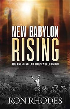 New Babylon Rising: The Emerging End Times World Order