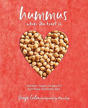 Hummus where the heart is: Moreish vegan recipes for nutritious and tasty dips