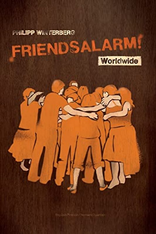 Friendsalarm! Worldwide - English/French/German/Spanish: A friendship book with over 50 profiles in English, French, German and Spanish (Bilingual Books (English-French) by Philipp Winterberg, Band 7)