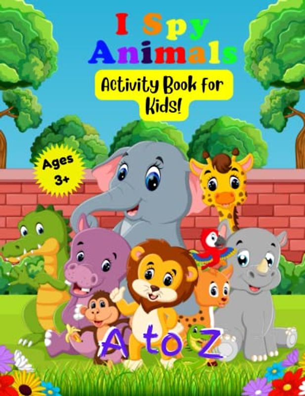 I Spy Animals: Activity Book for Kids!: Animals A to Z for Ages 3+