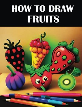 How To draw Fruits: Fruits Activity Book | A Step-by-Step Guide for Beginners