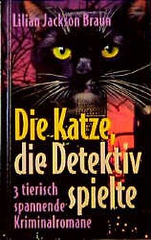 Die Katze, die Detektiv spielte. 3 tierisch spannende Kriminalromane