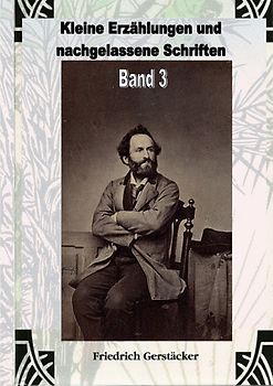 Werkausgabe Friedrich Gerstäcker Ausgabe letzter Hand Sammlerausgabe, Serie 2 / Kleine Erzählungen und nachgelassene Schriften Band 3
