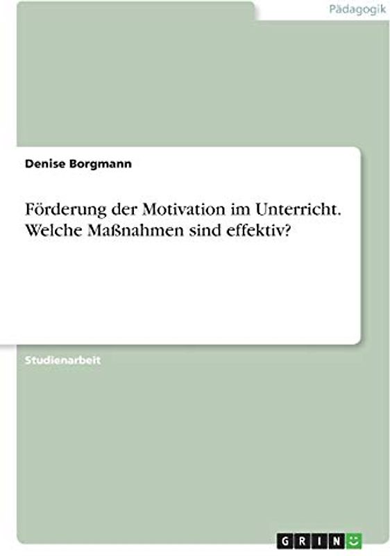 Förderung der Motivation im Unterricht. Welche Maßnahmen sind effektiv?