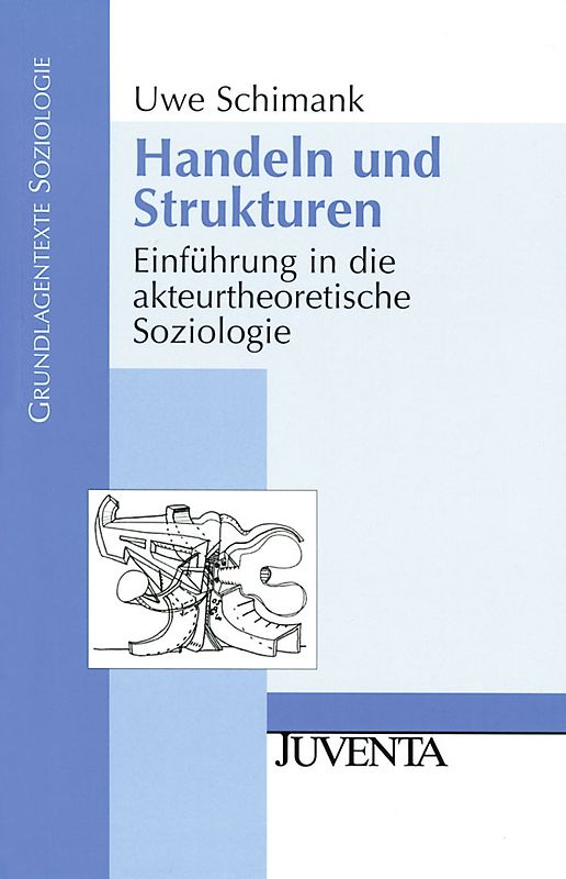 Handeln und Strukturen. Einführung in die akteurtheoretische Soziologie