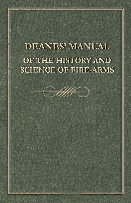 Deanes' Manual of the History and Science of Fire-Arms