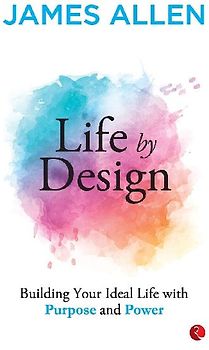 Life by Design Building Your Ideal Life With Purpose and Power