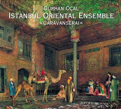 Istanbul Oriental Ensemble - Caravanserai