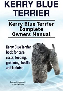 Kerry Blue Terrier. Kerry Blue Terrier Complete Owners Manual. Kerry Blue Terrier book for care, costs, feeding, grooming, health and training.