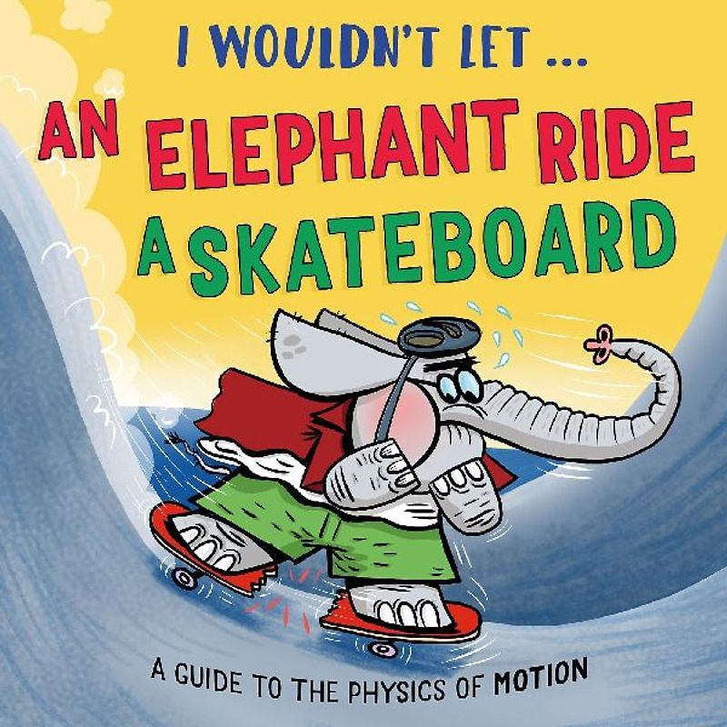 I Wouldn't Let an Elephant Ride a Skateboard