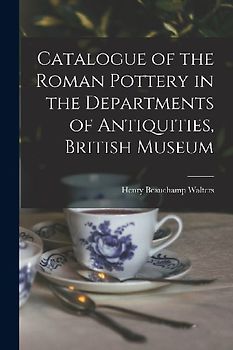 Catalogue of the Roman Pottery in the Departments of Antiquities, British Museum