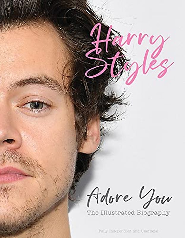 Harry Styles: Adore You: the Illustrated Biography