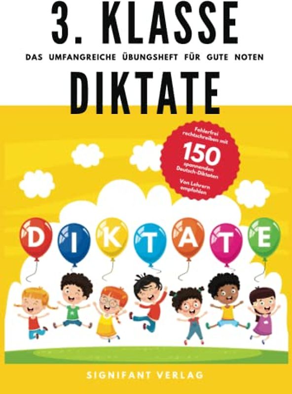 3. Klasse Diktate - Das umfangreiche Übungsheft für gute Noten: Fehlerfrei rechtschreiben mit 150 spannenden Deutsch-Diktaten - Von Lehrern empfohlen (3. Klasse Übungshefte für gute Noten)