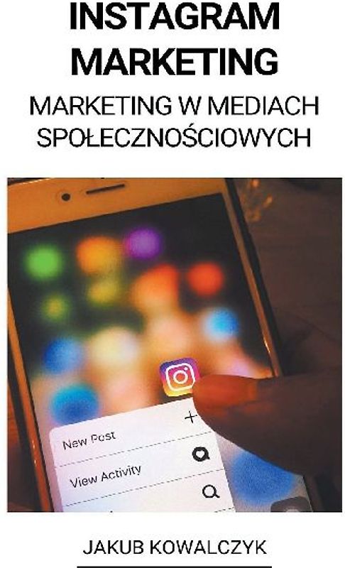Instagram Marketing (Marketing w Mediach Spolecznościowych)