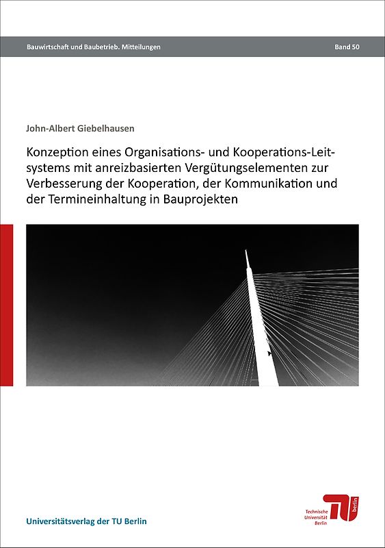 Konzeption eines Organisations- und Kooperations-Leitsystems mit anreizbasierten Vergütungselementen zur Verbesserung der Kooperation, der Kommunikation und der Termineinhaltung in Bauprojekten